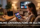 Online Unterhaltung im Alltag: So nutzen Sie das Internet clever und sicher